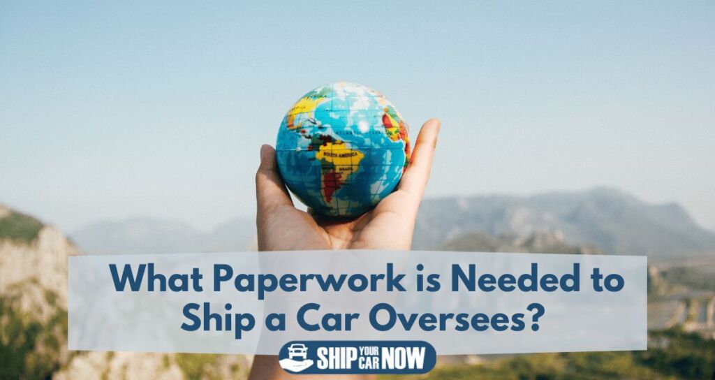 What paperwork is needed to ship a car oversees?
