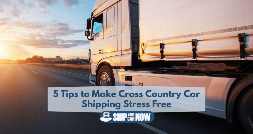 5 tips to make cross country car shipping stress free