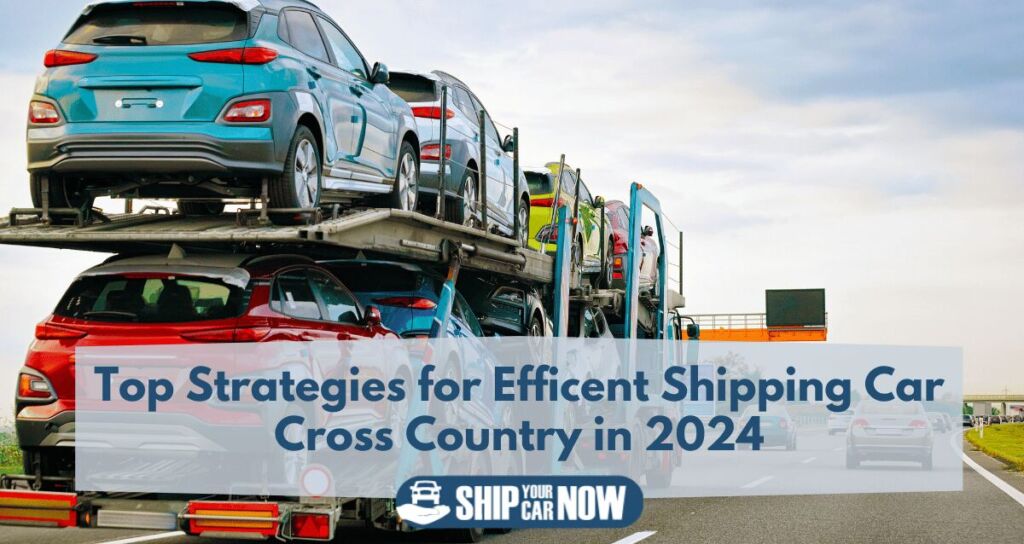 strategies for efficient car shipping cross country