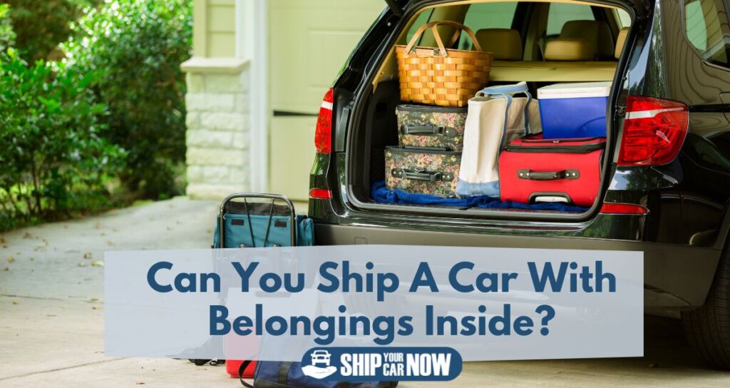 Can you ship a car with belongings inside?