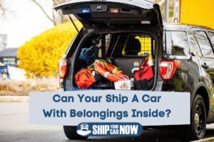 Can You Put Stuff in Car When Shipping It? 5 Top Tips