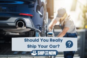 Should You Ship Your Car Evaluating Your Auto Transport Options
