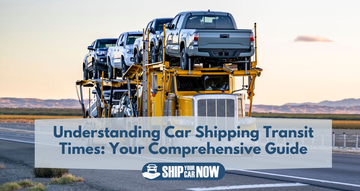 Understanding Car Shipping Transit Times: Your Comprehensive Guide