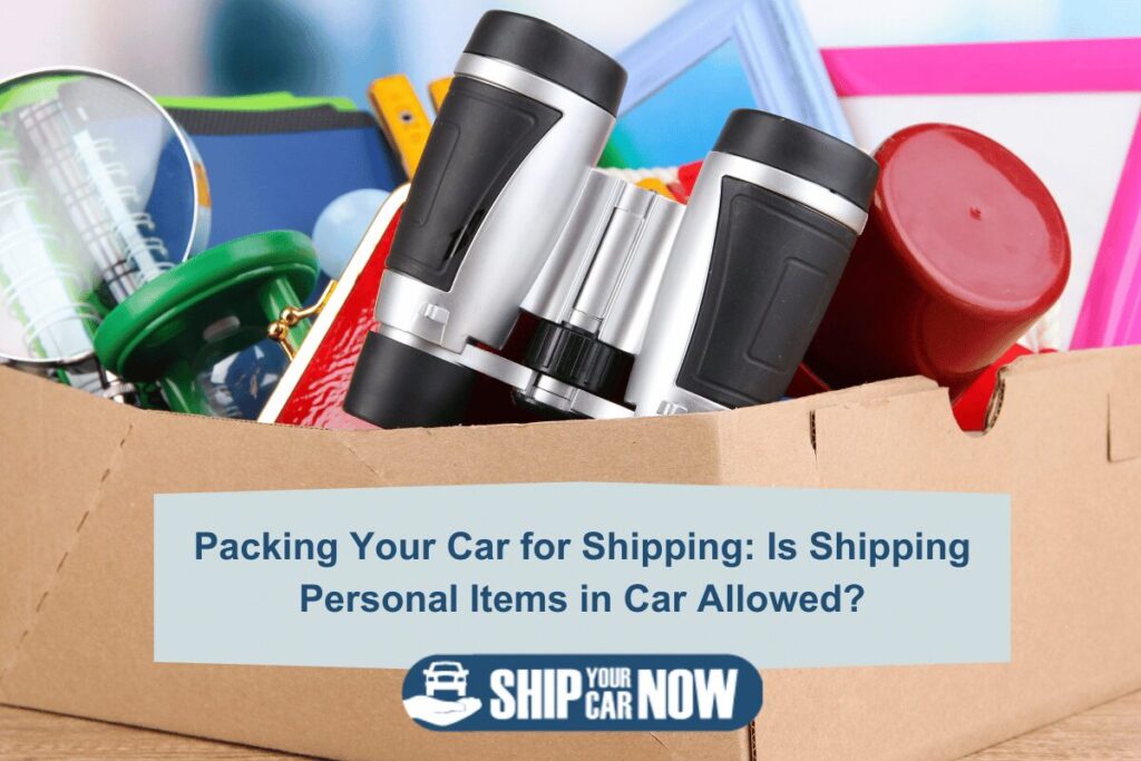 Packing Your Car for Shipping: Is Shipping Personal Items in Car Allowed?